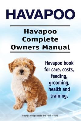 Havapoo. Havapoo Complete Owners Manual. Havapoo book for care costs feeding grooming health and training.