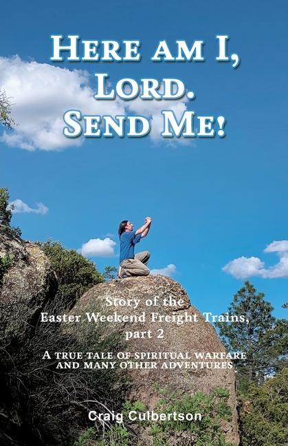 Here am I Lord. Send Me!: Story of the Easter Weekend Freight Trains part 2
