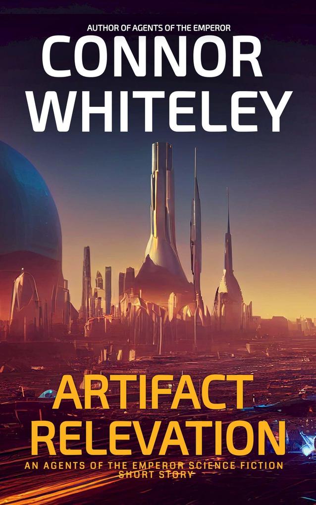 Artifact Relevation: An Agents Of The Emperor Science Fiction Short Story (Agents of The Emperor Science Fiction Stories)