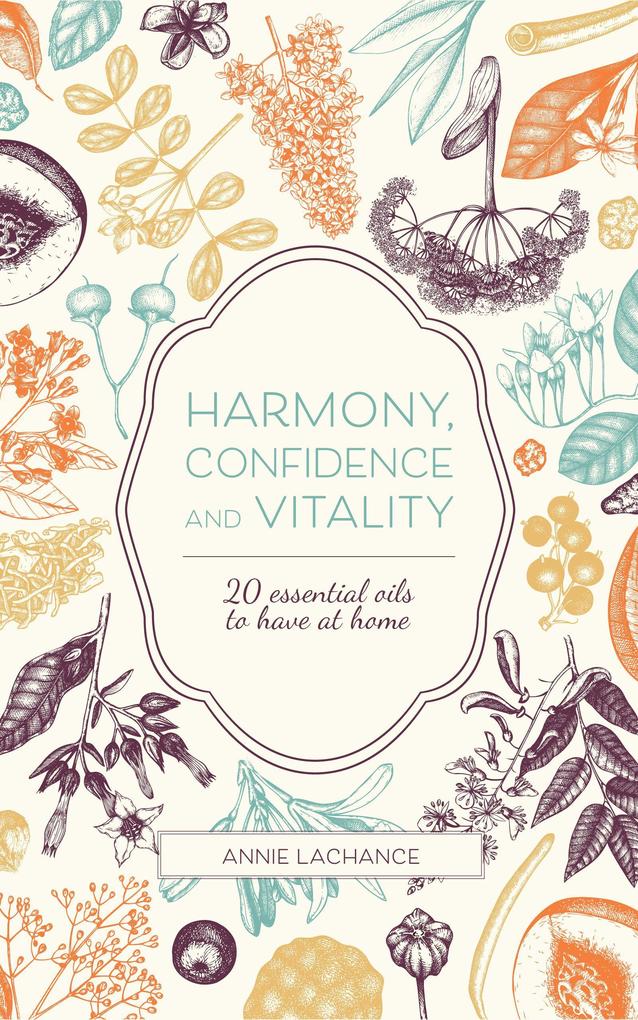 Harmony Confidence and Vitality - 20 Essential Oils to Have at Home