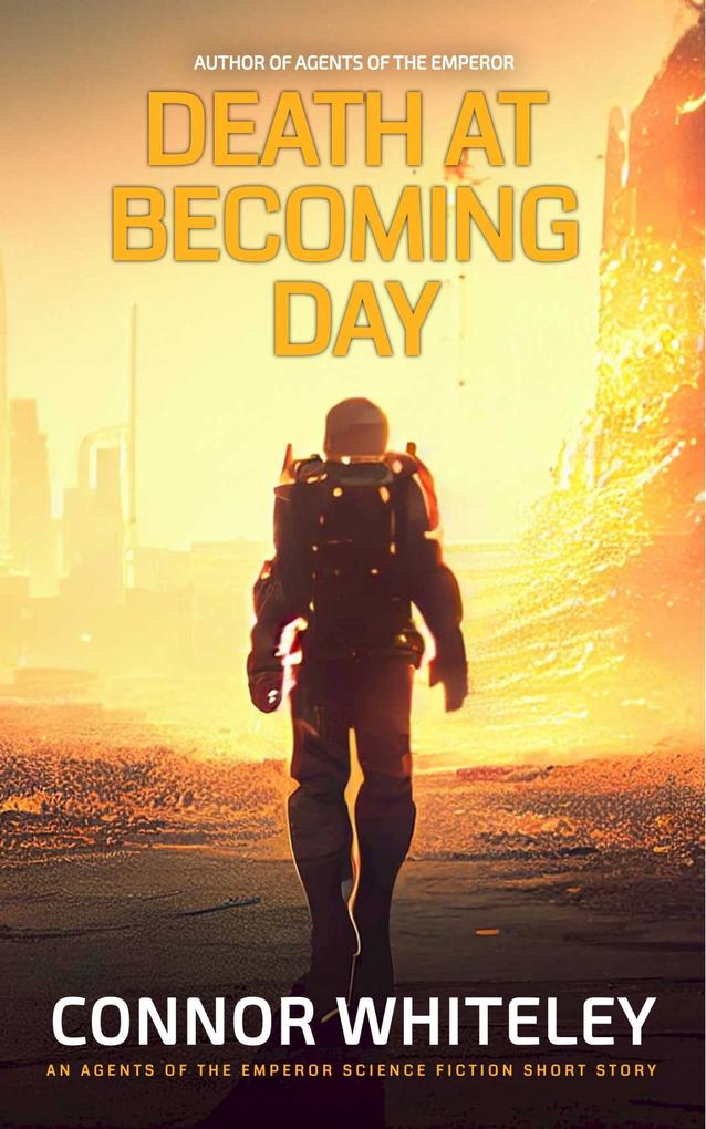 Death At Becoming Day: An Agents Of The Emperor Science Fiction Short Story (Agents of The Emperor Science Fiction Stories)