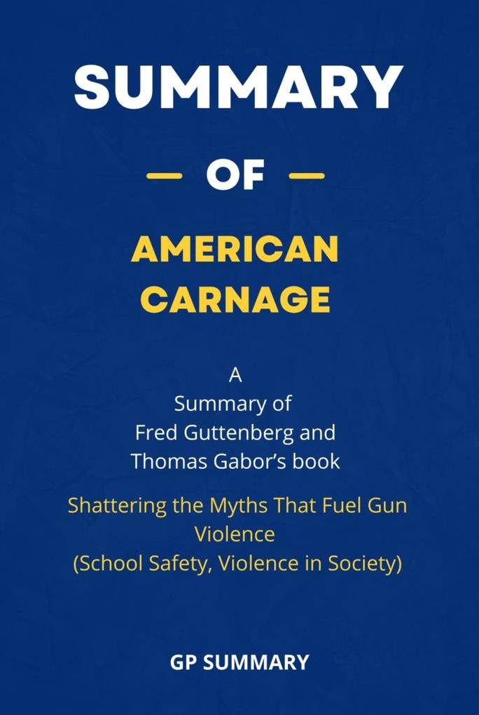 Summary of American Carnage by Fred Guttenberg and Thomas Gabor :