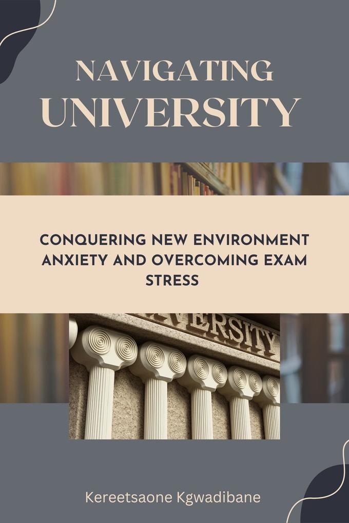 Navigating University: Conquering New Environment Anxiety and Overcoming Exam Stress