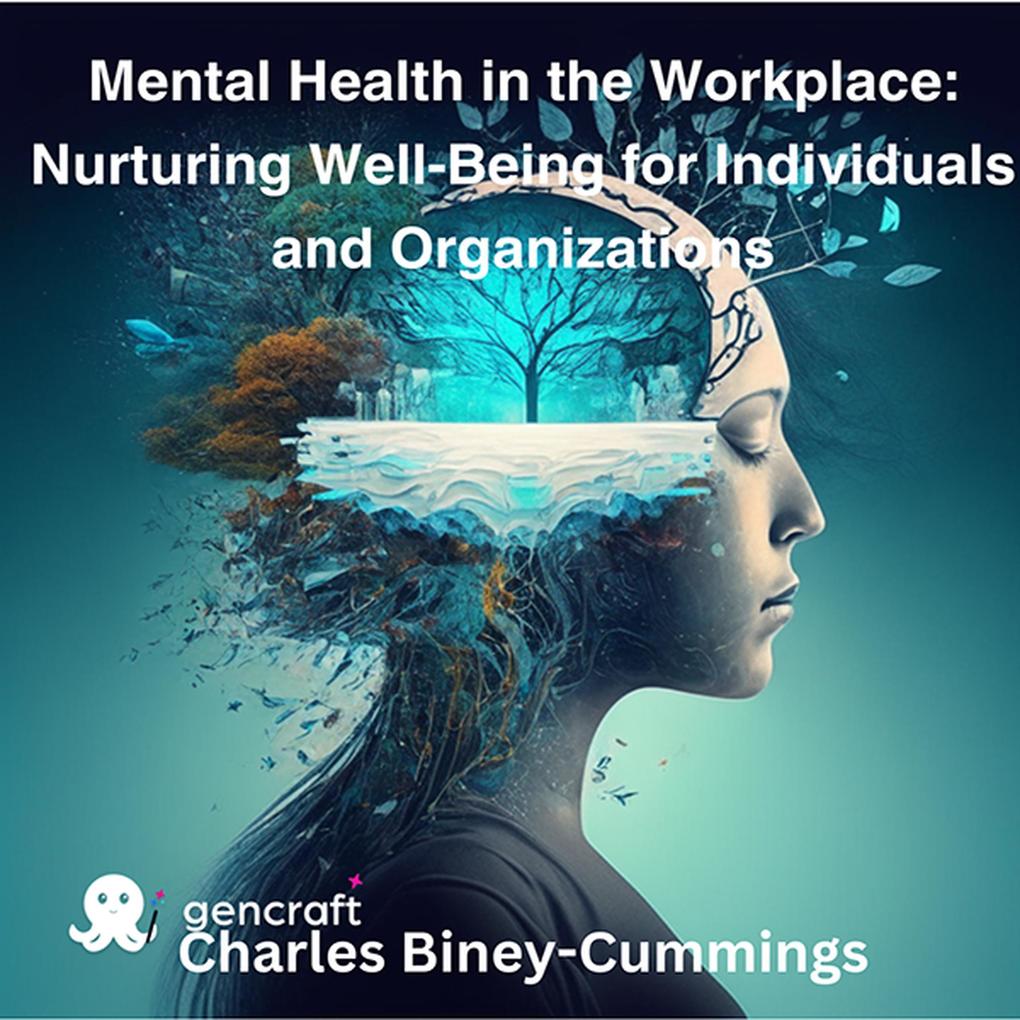 Mental Health in the Workplace: Nurturing Well-Being for Individuals and Organizations