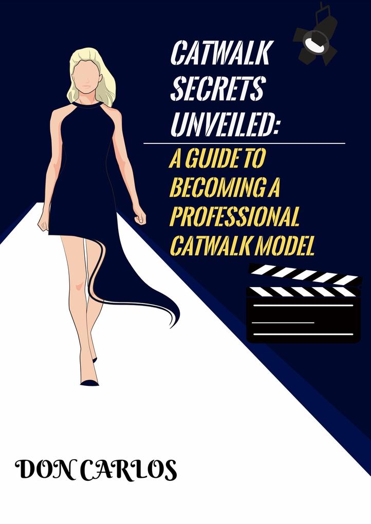 Catwalk Secrets Unveiled: A Guide to Becoming a Professional Catwalk Model