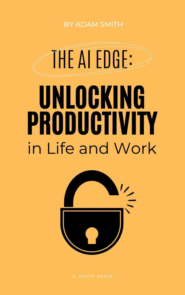 The AI Edge: Unlocking Increased Productivity in Life and Work (AI in the Workplace)