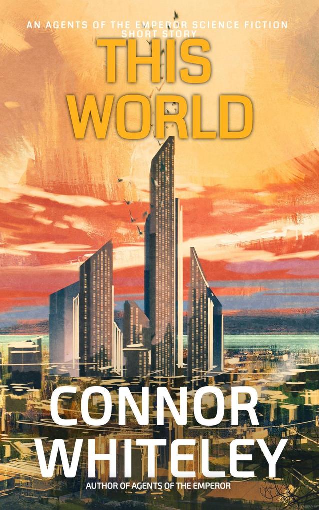 This World: An Agents of The Emperor Science Fiction Short Story (Agents of The Emperor Science Fiction Stories)