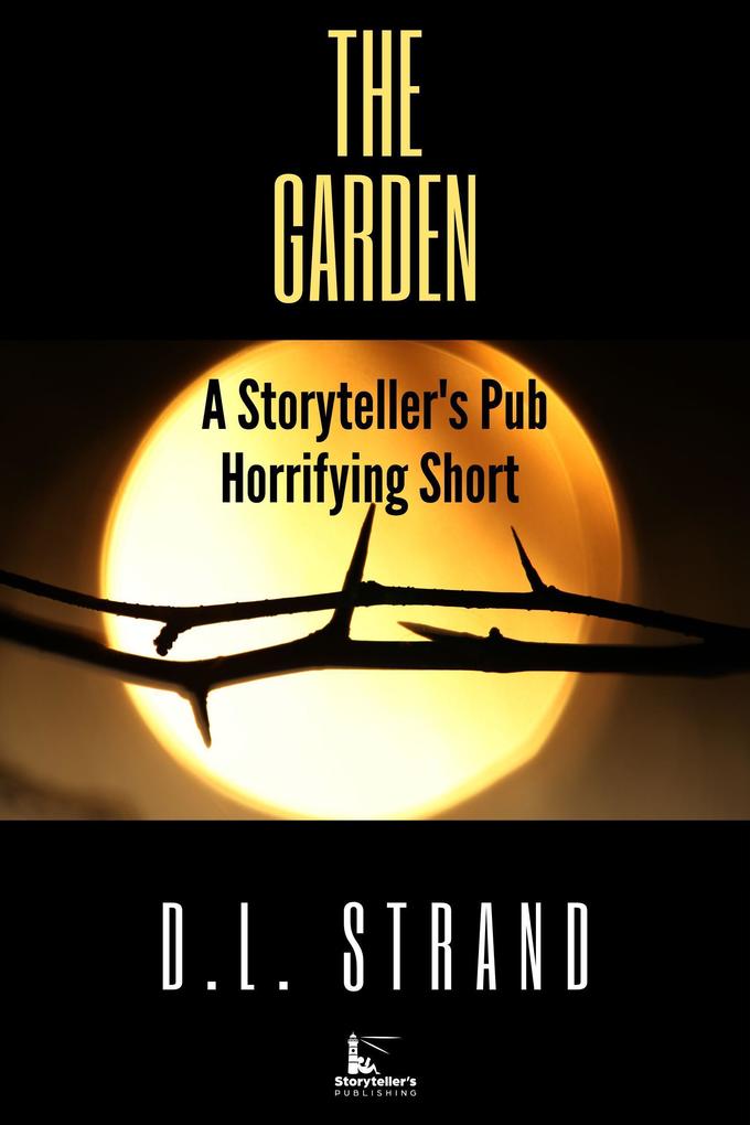 The Garden - A Storyteller‘s Pub Horrifying Short (Storyteller‘s Pub Horrifying Shorts #3)