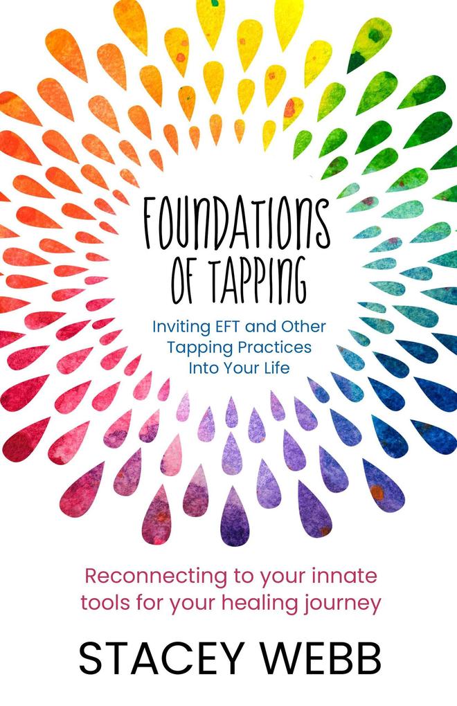 Foundations of Tapping: Inviting EFT and Other Tapping Practices into Your Life