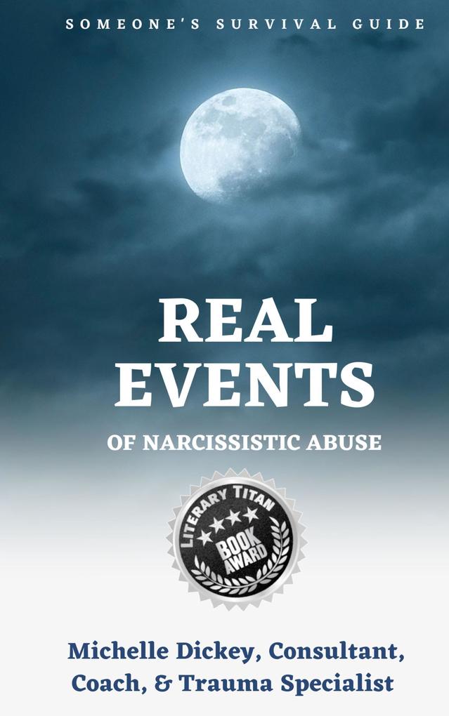 Real Events of Narcissistic Abuse: Someone‘s Survival Guide