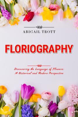FLORIOGRAPHY: Discovering the Language of Flowers