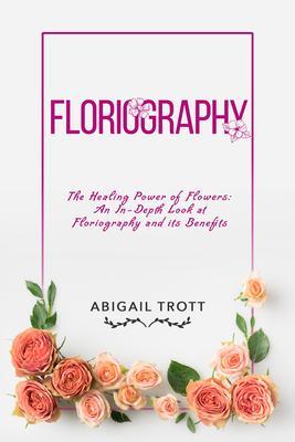 FLORIOGRAPHY: The Healing Power of Flowers