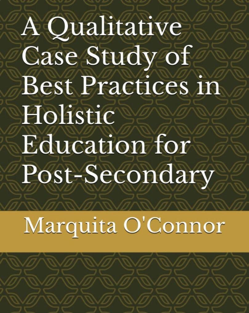 A Qualitative Case Study of Best Practices in Holistic Education for Post-Secondary Students Who Have Experienced Traumatic Life Experiences