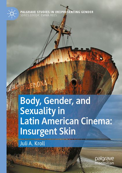Body Gender and Sexuality in Latin American Cinema: Insurgent Skin