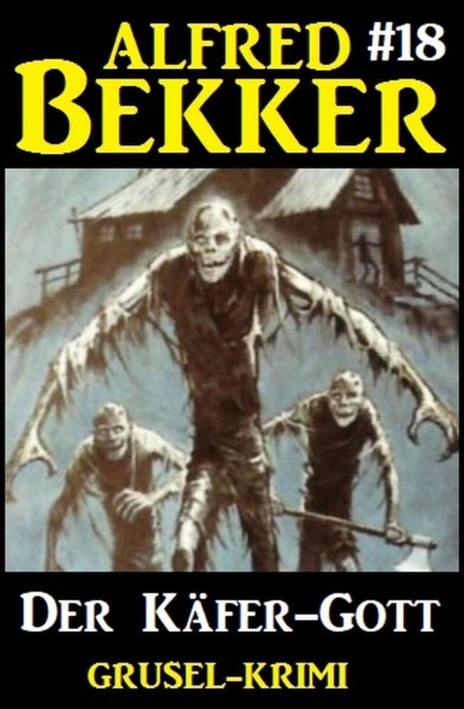 Alfred Bekker Grusel-Krimi 18: Der Käfer-Gott