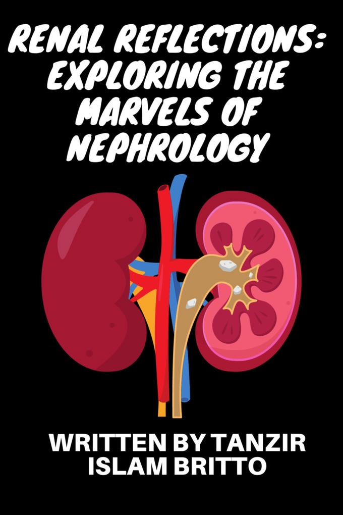 Renal Reflections: Exploring the Marvels of Nephrology