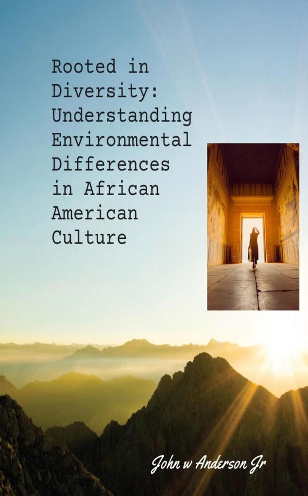 Rooted in Diversity: Understanding Environmental Differences in African American Culture (Systematic & Environmental Differences #1)