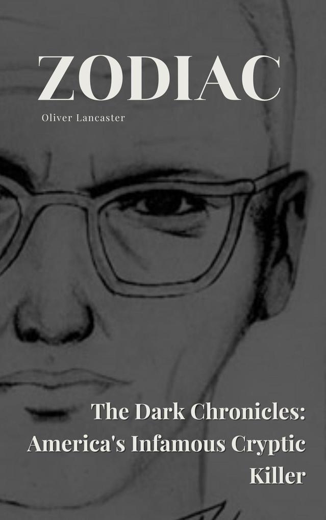 Zodiac The Dark Chronicles: America‘s Infamous Cryptic Killer