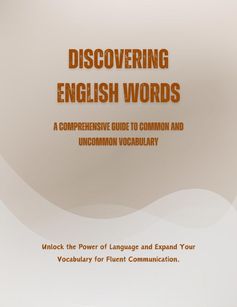 Discovering English Words: A Comprehensive Guide to Common and Uncommon Vocabulary