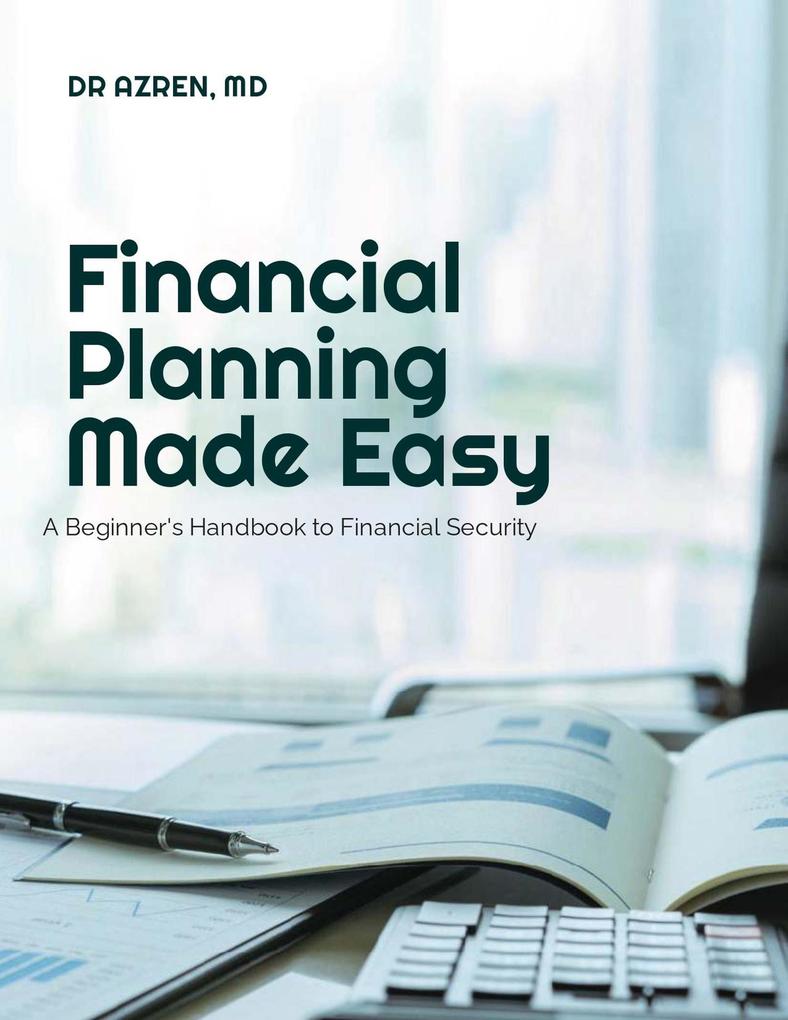 Financial Planning Made Easy: A Beginner‘s Handbook to Financial Security