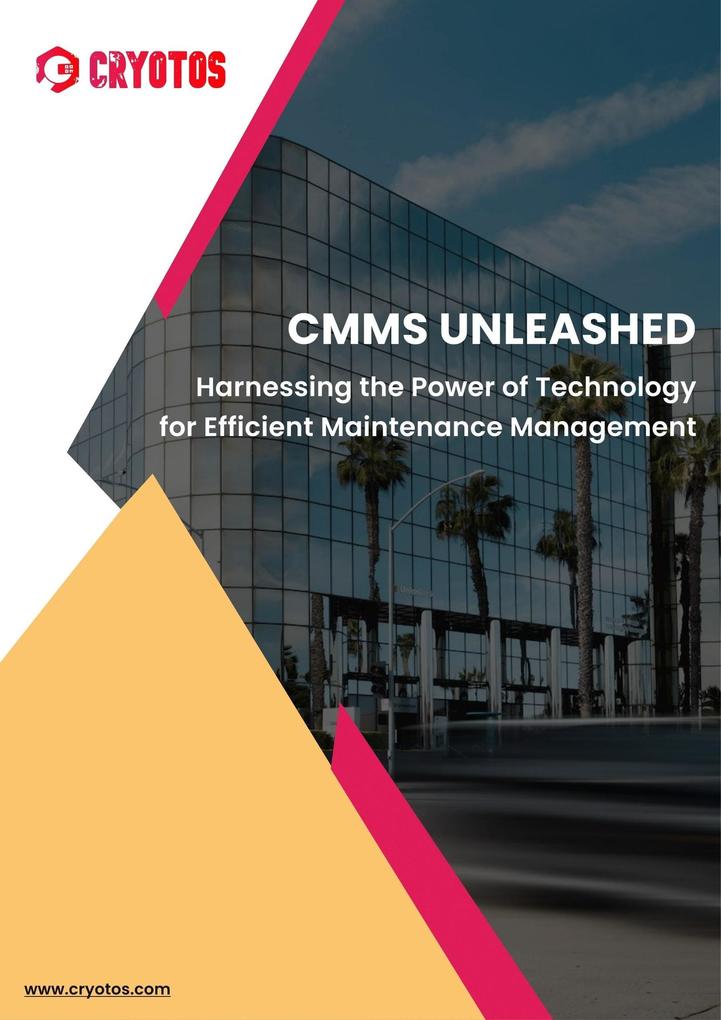 CMMS Unleashed: Harnessing the Power of Technology for Efficient Maintenance Management (Cryotos CMMS #1)