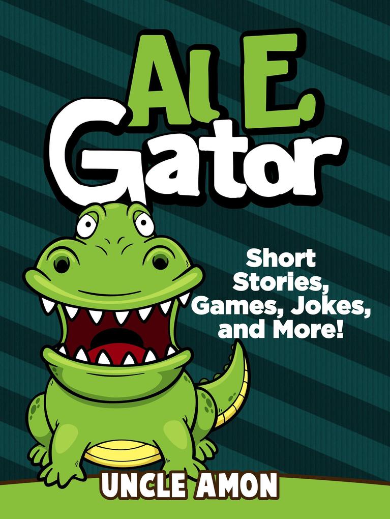 Al E. Gator: Short Stories Games Jokes and More! (Fun Time Reader)