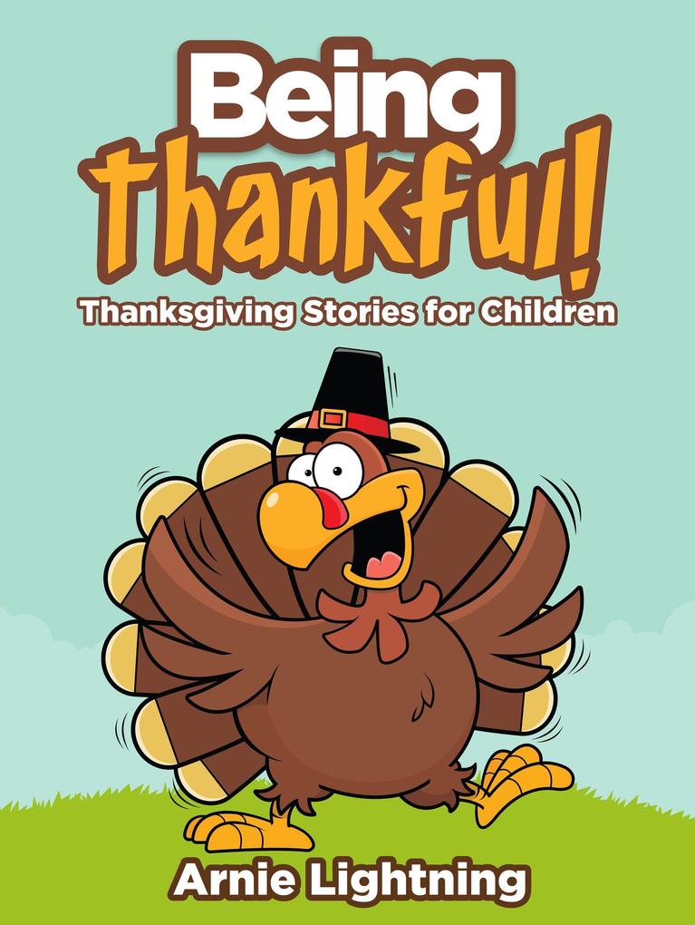 Being Thankful: Thanksgiving Stories for Children (Thanksgiving Books for Kids)