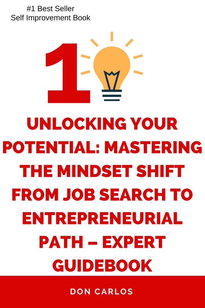 Unlocking Your Potential: Mastering the Mindset Shift from Job Search to Entrepreneurial Path - Expert Guidebook
