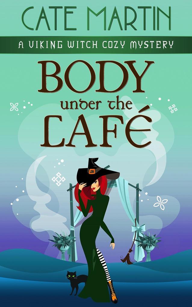 Body Under the Cafe (The Viking Witch Cozy Mysteries #10)