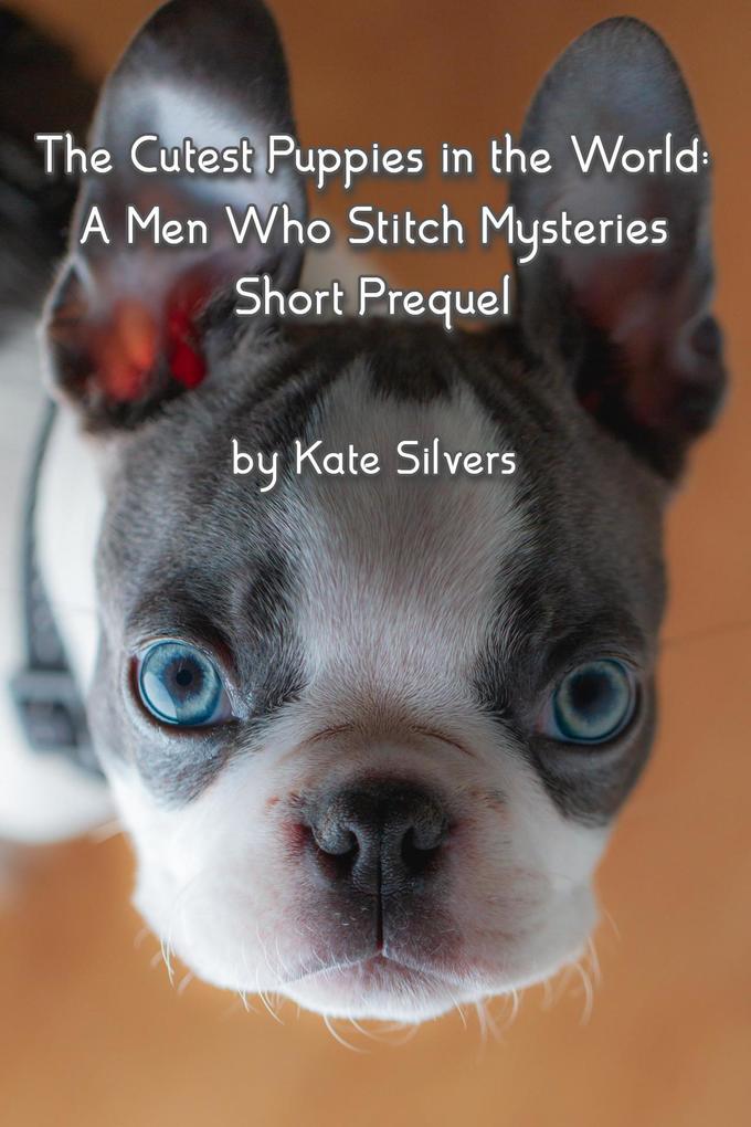 The Cutest Puppies in the World (Men Who Stitch Mysteries #0.5)