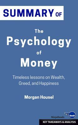 Summary: The Psychology of Money: Timeless Lessons on Wealth Greed and Happiness: The Psychology of Money: No Guilt. No Excuses. Just a 6-week Program That Works : I Will Teach You to Be Rich: No Guilt. No Excuses. Just a 6-week Program That Works : I Will Teach You to Be Rich