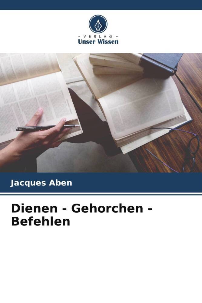Dienen - Gehorchen - Befehlen