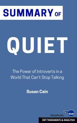 Summary: Quiet: The Power of Introverts in a World That Can‘t Stop Talking: Quiet
