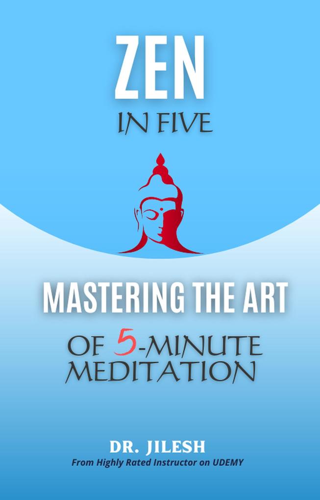 Zen in Five: Mastering the Art of 5-Minute Meditation (Self Help)