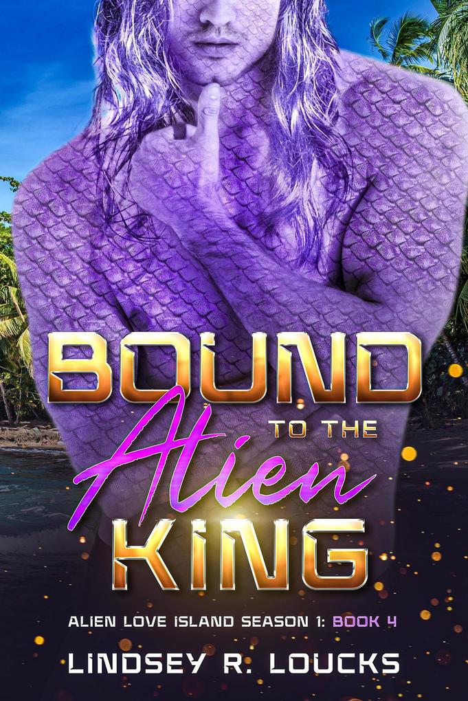 Bound to the Alien King (Alien Love Island #4)