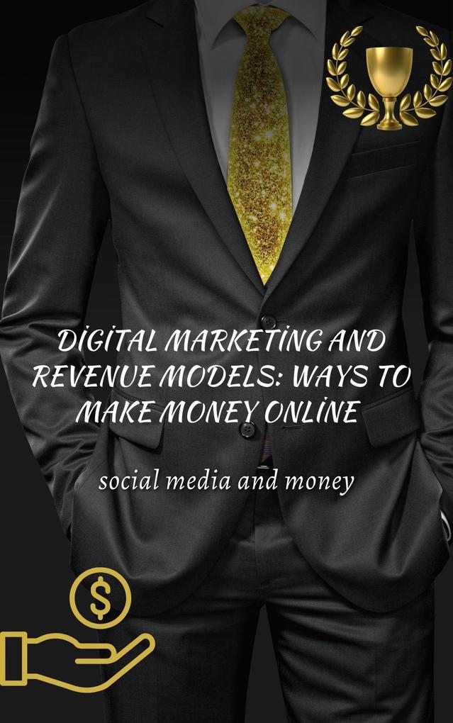 Digital Marketing and Revenue Models: Ways to Make Money Online