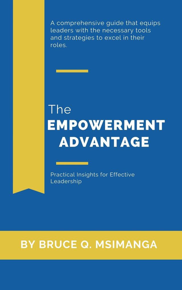 The Empowerment Advantage: Practical Insights for Effective Leadership