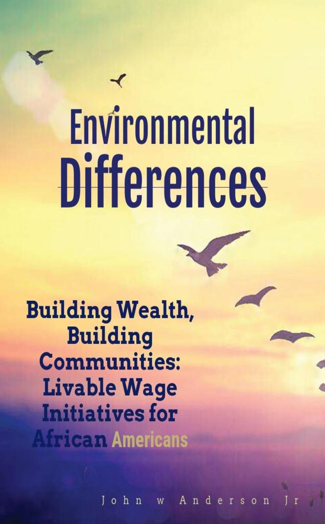 Building Wealth Building Communities: Livable Wage Initiatives for African Americans (Systematic & Environmental Differences #3)