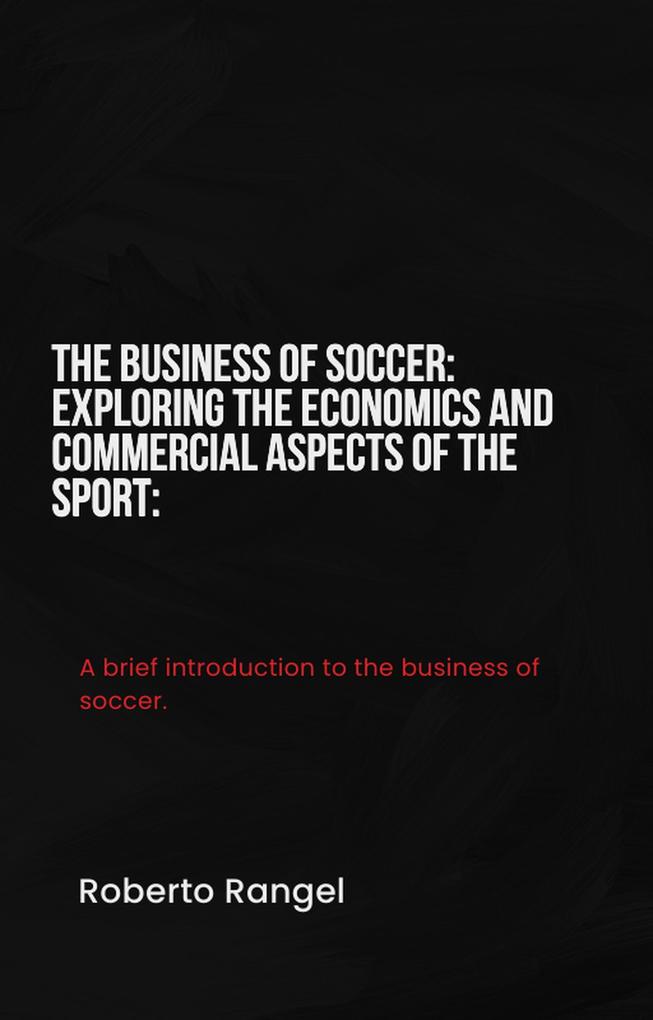 The Business of Soccer: Exploring the Economics and Commercial Aspects of the Sport