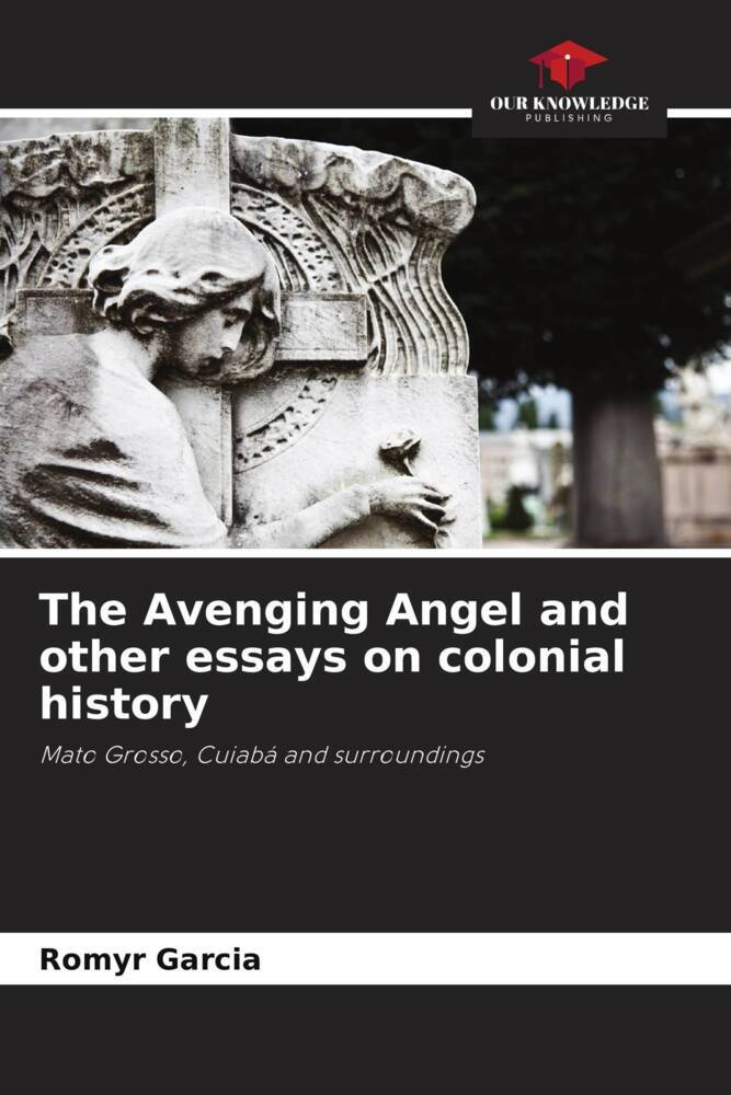 The Avenging Angel and other essays on colonial history