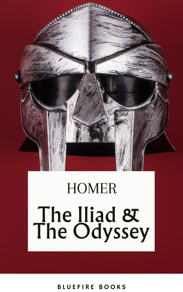 The Iliad & The Odyssey: Embark on Homer‘s Timeless Epic Adventure - eBook Edition