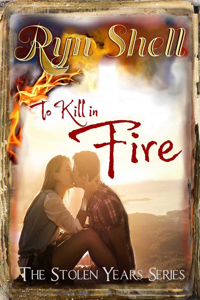 To Kill in Fire (Stolen Years #3)