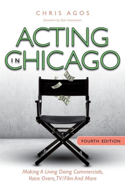 Acting In Chicago 4th Ed: Making A Living Doing Commercials Voice Over TV/Film And More