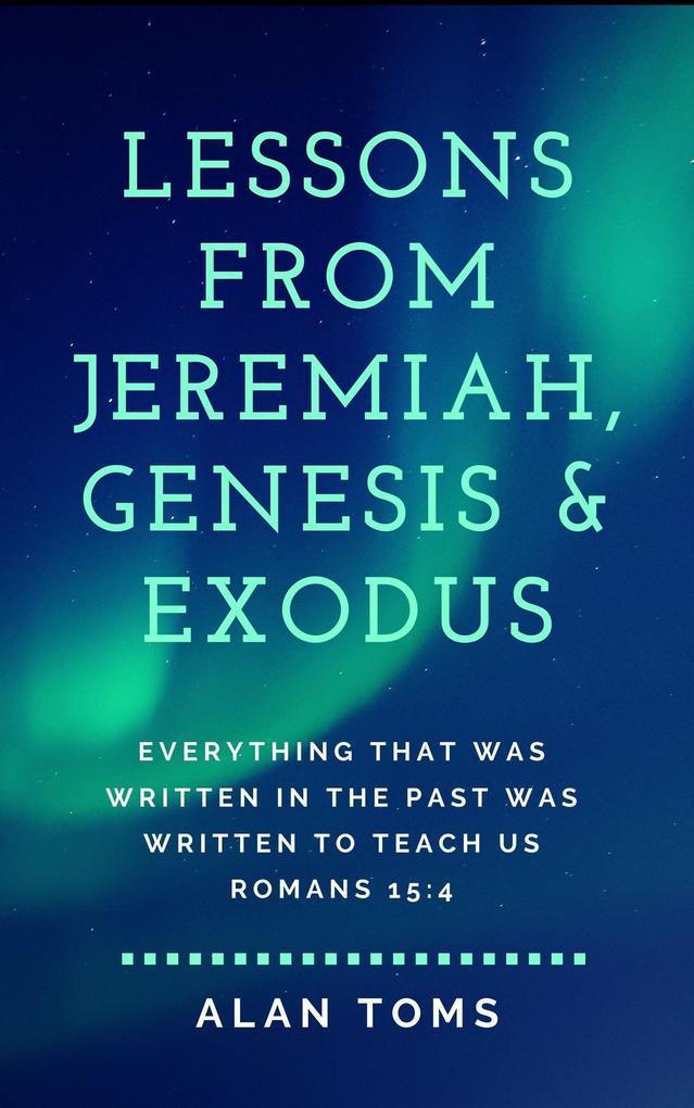 Lessons from Jeremiah Genesis & Exodus