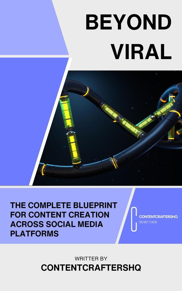 Beyond Viral: The Complete Blueprint for Content Creation Across Social Media Platforms