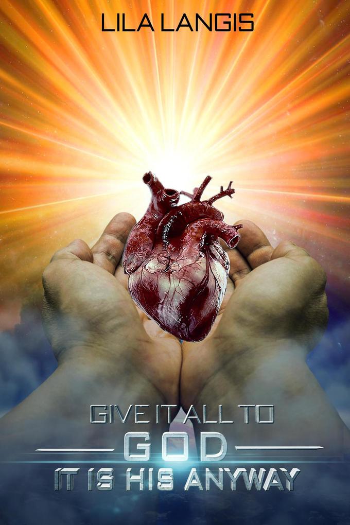 Give It All To God - It Is His Anyway