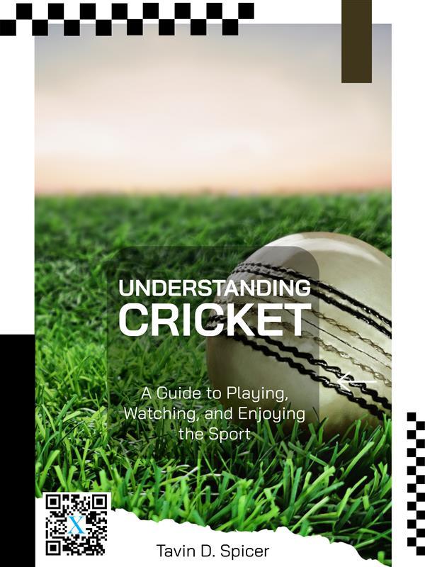 Understanding Cricket: A Guide to Playing Watching and Enjoying the Sport