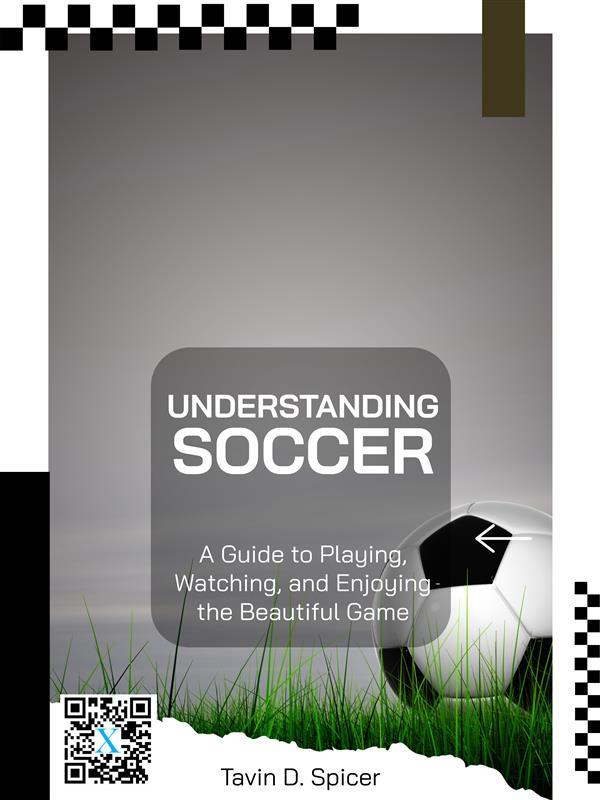 Understanding Soccer: A Guide to Playing Watching and Enjoying the Beautiful Game