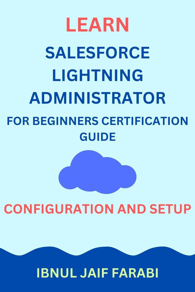 Learn Salesforce Lightning Administrator For Beginners Certification Guide | Configuration and Setup