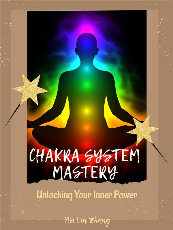 Chakra System Mastery: Unlocking Your Inner Power